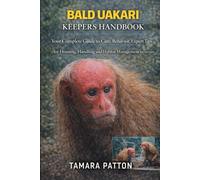 BALD UAKARI KEEPERS HANDBOOK: Your Complete Guide to Care, Behavior, Expert Tips for Housing, Handling and Habitat Management for owners