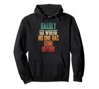 Balding Bald Baldly Go Where No One Has Gone Before Pullover Hoodie