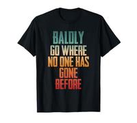 Balding Bald Baldly Go Where No One Has Gone Before T-Shirt