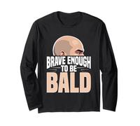 Balding Bald Shaved Head Brave Enough To Be Bald Long Sleeve T-Shirt