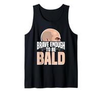 Balding Bald Shaved Head Brave Enough To Be Bald Tank Top