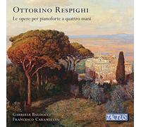 Baldocci/Caramiello - Ottorino Respighi: The works for piano, four hands