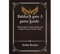 Baldur's gate 3 game guide: Walkthrough to Conquer, Master, and Complete Every Level Like a Boss.