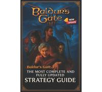 Baldur's Gate 3: The Most Complete and Fully Updated Strategy Guide by Tyran Dea