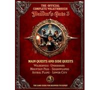 BALDUR'S GATE 3: The Official COMPLETE WALKTHROUGH: Main Quests and Side Quests : Wilderness-Underdark, Mountain Pass - Shadowlands, Astral Plane - Lower City, The Game Guide for Beginner to Expert