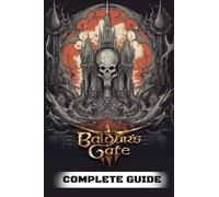Baldur's Gate III Complete Guide: How to Become a Pro Player in Baldur's Gate III (Walkthroughs, Tips, Tricks, and Strategies)