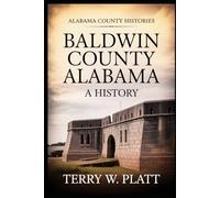Baldwin County Alabama: A History (Alabama County Histories)