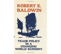 Baldwin: Trade Policy in A Changing World Economy