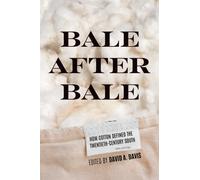 Bale After Bale : How Cotton Defined the Twentieth-Century South