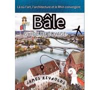 BÂLE GUIDE DE VOYAGE 2026: Là où l'art, l'architecture et le Rhin convergent