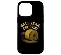 Bale Yeah Crop On Haying Season Homesteading Farmer Case for iPhone 14 Pro Max