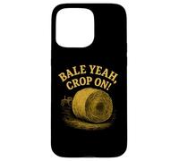 Bale Yeah Crop On Haying Season Homesteading Farmer Case for iPhone 15 Pro Max