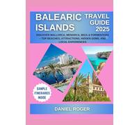 Balearic Islands Travel Guide 2025: Discover Mallorca, Menorca, Ibiza & Formentera - Top Beaches, Attractions, Hidden Gems, and Local Experiences (Wanderlust Chronicles Travel Guide Series)