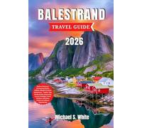 BALESTRAND TRAVEL GUIDE 2026: Explore Norway’s Enchanting Fjords, Hidden Villages & Scenic Adventures - Insider Tips, Family & Solo Itineraries, Luxury & Budget Travel, Culture & Culinary Experiences