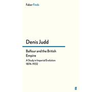Balfour and the British Empire: A Study in Imperial Evolution 1874-1932