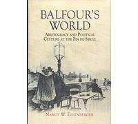 Balfour's World: Aristocracy and Political Culture at the Fin de Siècle