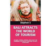 BALI ATTRACTS THE WORLD OF TOURISM: RELIGION, CULTURE, CUSTOMS, AND SOCIETY ARE COMBINING IN THE BEAUTY AND MAGIC OF BALI'S ATTRACTIONS