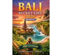 Bali Bucket-List 2026: 150 Unforgettable Experiences, Hidden Gems & Island Adventures