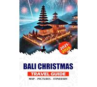 BALI CHRISTMAS TRAVEL GUIDE 2025/2026: A Step-by-Step Guidebook to Planning a Hassle-Free Winter Getaway: From Visa and Flights to Hidden ... Luxury Villas, and Local Adventures