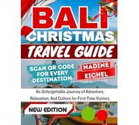 BALI CHRISTMAS TRAVEL GUIDE: An Unforgettable Journey of Adventure, Relaxation, And Culture for First-Time Visitors.