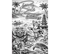 Bali da colorare: Animali, templi, risaie e avventure tropicali per piccoli viaggiatori curiosi