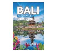 BALI GUÍA DE VIAJE 2025-2026: Experimente el encanto de la Isla de los Dioses
