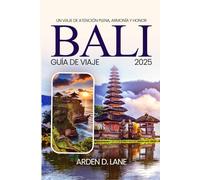 Bali Guía de viaje 2025: Un viaje de atención plena, armonía y honor