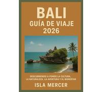 BALI GUÍA DE VIAJE 2026: Descubriendo a fondo la cultura, la naturaleza, la aventura y el bienestar