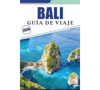 BALI GUÍA DE VIAJE 2026: Explora la cultura de la isla, sus principales atracciones, playas, templos, comida callejera, actividades al aire libre y maravillas naturales para un viaje inolvidable.