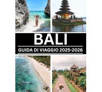 BALI GUIDA DI VIAGGIO 2025-2026: Itinerari facili, tesori nascosti e consigli utili per ogni budget