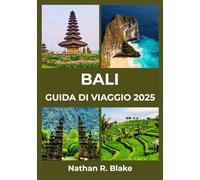 BALI GUIDA DI VIAGGIO 2025: Scoprite la bellezza senza tempo, le tradizioni viventi e le avventure indimenticabili