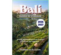 Bali Guida di viaggio 2026-2027: Itinerari, approfondimenti locali e consigli pratici per ogni viaggiatore