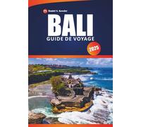 Bali Guide De Voyage 2025: Découvrez des temples historiques, des plages de premier ordre, des aventures et des conseils pratiques pour explorer le cœur de l'Indonésie.