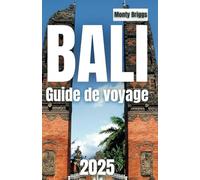 BALI Guide de voyage 2025: Percez les mystères, le charme et l'aventure de l'île (French Edition)