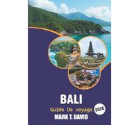 Bali Guide De Voyage 2026: Escapade insulaire ultime : plages paradisiaques, trésors cachés, merveilles culturelles et lieux d'aventure pour une expérience inoubliable