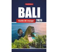 Bali Guide De Voyage 2026: Explorez les principales attractions de l'Indonésie, la cuisine locale, les expériences culturelles et les conseils essentiels pour les visiteurs novices
