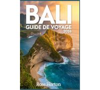 BALI GUIDE DE VOYAGE 2026: Votre compagnon de voyage idéal pour explorer des joyaux cachés et des lieux secrets grâce à des itinéraires faciles à ... des conseils avisés pour un budget maîtrisé.