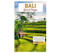 Bali Guide de Voyage: Explorez le joyau de l’Indonésie : attractions principales, plages magnifiques, temples sacrés, forêts luxuriantes et escapades de bien-être