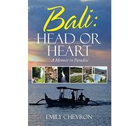 Bali: Head or Heart: A Memoir in Paradise