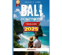 BALI HONEYMOON TRAVEL GUIDE 2025: Your Insider’s Guide to Navigating Bali with Confidence Practical Tips, Cultural Insights, and Essential Resources ... the World the ultimate Travel Guides)