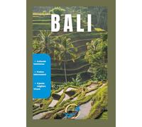 BALI: Il compagno di viaggio completo a Bali per chi visita per la prima volta e per chi torna