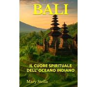 BALI: IL CUORE SPIRITUALE DELL’ OCEANO INDIANO