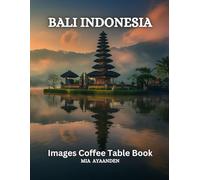 Bali Indonesia Images Coffee Table Book for All : Beautiful Pictures Tour Generated By AI for Relaxing & Meditation, for Travel & Landscape Lovers, & ... Boundaries of Traditional Artistic Creation.