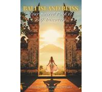 Bali Island Bliss: Your Sacred Path to Self-Discovery: A Guided Travel Journal & Spiritual Workbook for Women. Travel Insights, Tips, Daily ... Dreamers. (Bali Island Bliss Collection)