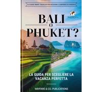 Bali o Phuket? La guida per scegliere la vacanza perfetta: Confronto completo: costi, spiagge, sicurezza, cibo, vita notturna e itinerari di 5 e 7 ... e confronti di viaggio (Italian Editions))