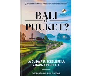 Bali o Phuket? La guida per scegliere la vacanza perfetta: Confronto completo: costi, spiagge, sicurezza, cibo, vita notturna e itinerari di 5 e 7 ... e confronti di viaggio (Italian Editions))