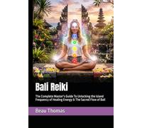 Bali Reiki: The Complete Master’s Guide To Unlocking the Island Frequency of Healing Energy & The Sacred Flow of Bali