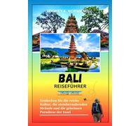 Bali Reiseführer 2025-2026: Entdecken Sie die reiche Kultur, die atemberaubenden Strände und die geheimen Paradiese der Insel (RODNEY NORMAND TRAVEL GUIDE (TRANSLATION))