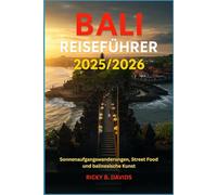 BALI REISEFÜHRER 2025/2026: Sunrise Treks, Street Food & balinesische Kunst