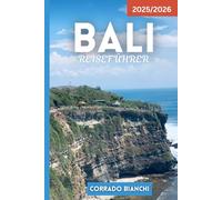 BALI REISEFÜHRER 2025/2026: Tempel, Strände, Reisterrassen, Essen, Nachtleben & versteckte Schätze